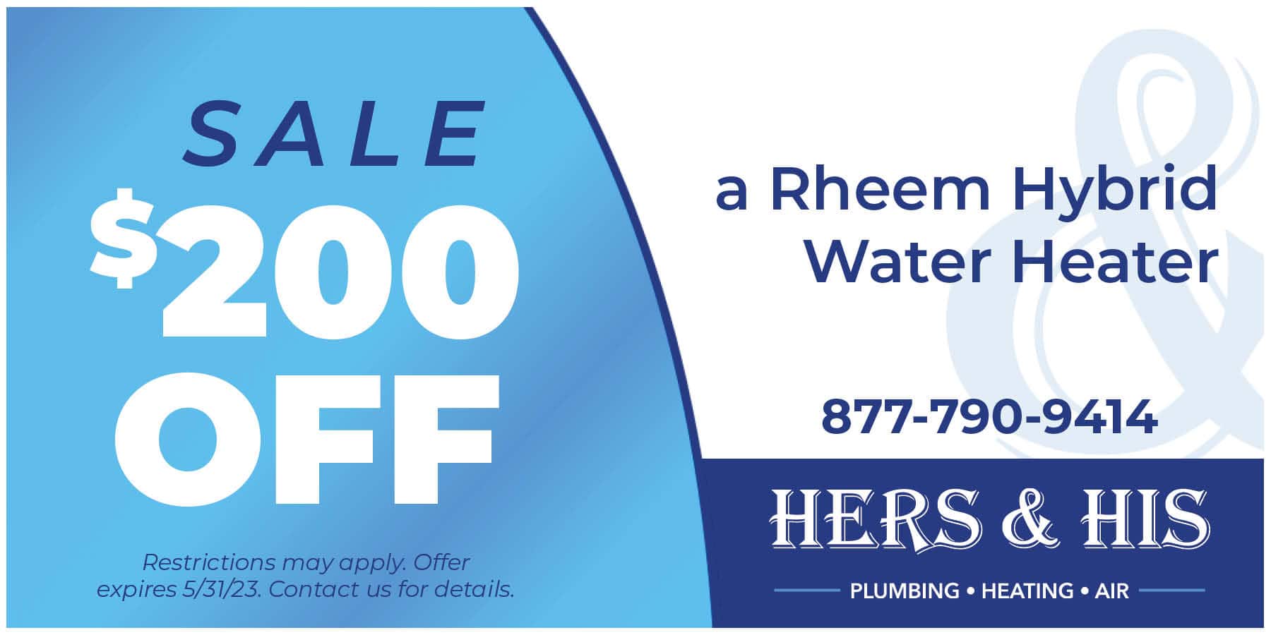 0 off a Rheem water heater. Restrictions may apply. Offer expires 5/31/23.