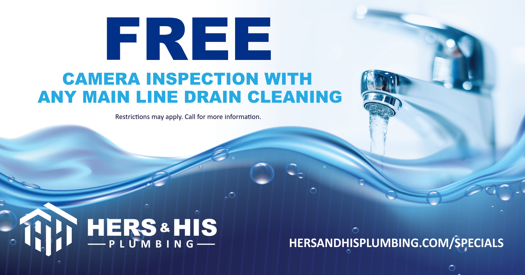 Free camera inspection with any main line drain cleaning.